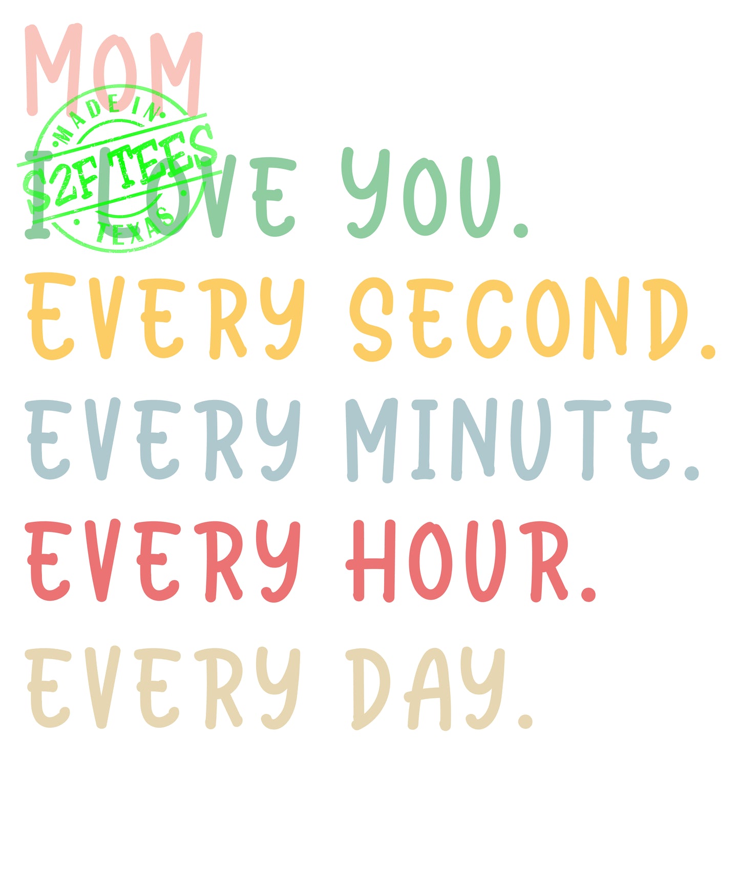 I love you Every Second Every Minute Every Hour Every Day